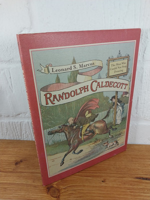 Randolph Caldecott: The Man Who Could Not Stop Drawing   Leonard S. Marcus