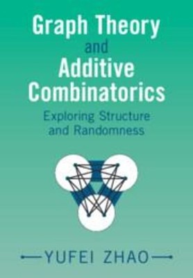 Graph Theory and Additive Combinatorics | Exploring Structure and Randomness