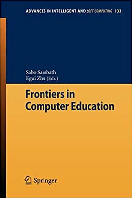 Frontiers in Computer Education (Advances in Intelligent and Soft Computing, ...
