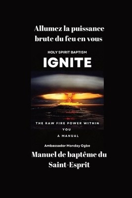Allumez la puissance brute du feu en vous - Manuel de baptme du Saint-Esprit by 