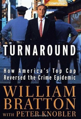 The Turnaround: How America's Top Cop Reversed the Crime Epidemic Bratton, Willi