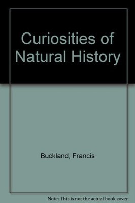 Curiosities of Natural History, Buckland, Francis