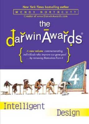 The Darwin Awards 4: Intelligent Design - Hardcover By Northcutt, Wendy - GOOD