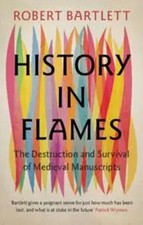 History in Flames | The Destruction and Survival of Medieval Manuscripts | Buch