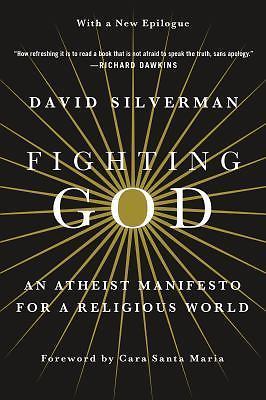 Fighting God - An Atheist Manifesto for a Religious World by Silverman 2017 NEW