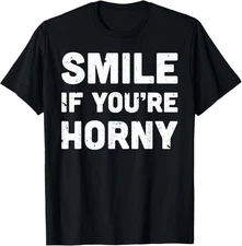 Smile If You're Horny Funny Adult Gag Gift T-Shirt