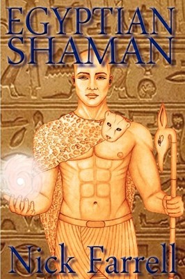 Egyptian Shaman: The Primal Spiritual Path of Ancient Egypt by Nick Farrell