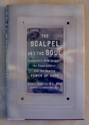 The Scalpel and the Soul: Encounters with Surgery, the Supernatural, and the...
