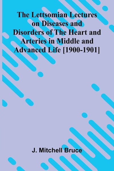 The Lettsomian Lectures On Diseases And Disorders Of The Heart And Arteries...-image