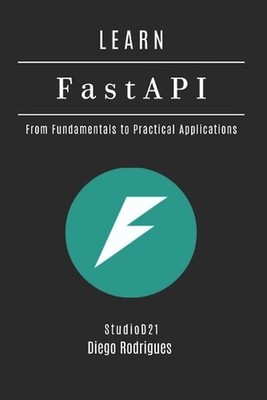 LEARN FastAPI: From Fundamentals to Practical Applications by Diego Rodrigues Pa