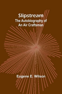 Slipstream | the autobiography of an air craftsman | Eugene E. Wilson | Buch