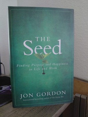 The Seed: Finding Purpose and Happiness in Life and Work (Jon Gordon)
