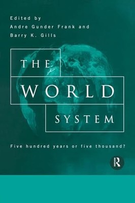World System : Five Hundred Years or Five Thousand? by Andre Gunder Frank (1996,