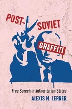 Post-Soviet Graffiti: Free Speech in Authoritarian States - Lerner, Alexis