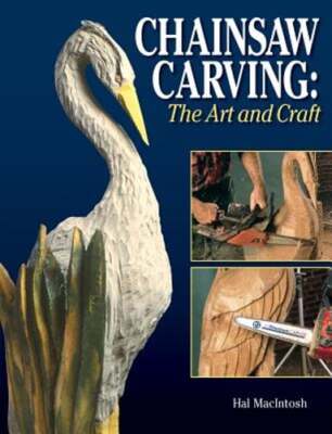 Chainsaw Carving: The Art & Craft by Hal MacIntosh: Used
