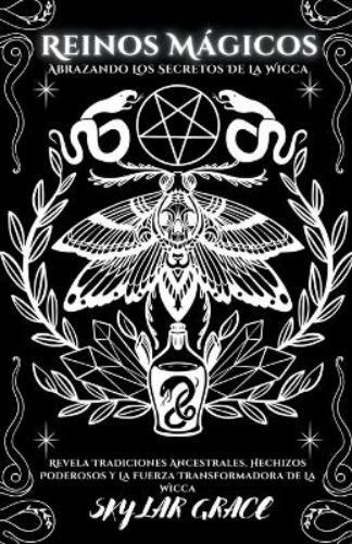 Skylar Grace Reinos Mágicos - Abrazando Los Secretos De La Wicca - R (Tascabile)