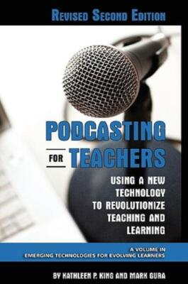 Podcasting For Teachers Using A New Technology To Revolutionize Teaching An...
