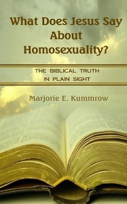 What Does Jesus Say About Homosexuality?: The Biblical Truth In Plain