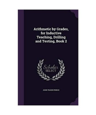 Arithmetic by Grades, for Inductive Teaching, Drilling and Testing, Book 2, John