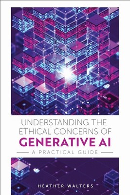 Understanding the Ethical Concerns of Generative AI: A Practical Guide by Heathe