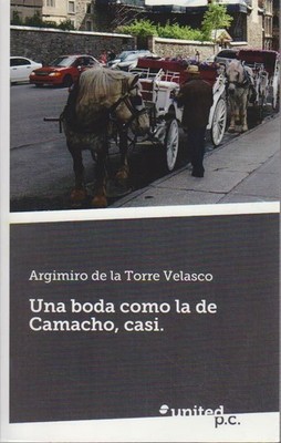 Una Boda Como La de Camacho, Casi. De La Torre Velasco, Argimiro: