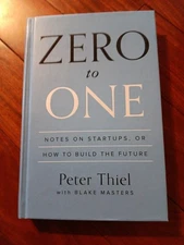Zero to One : Notes on Startups, or How to Build the Future by Peter Thiel...