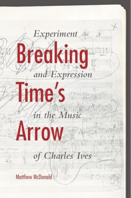 Breaking Time's Arrow: Experiment and Expression in the - HardBack NEW Matthew M