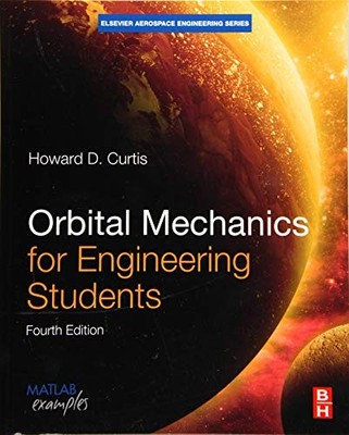 ORBITAL MECHANICS FOR ENGINEERING STUDENTS (AEROSPACE ENGINEERING) Howard Curtis