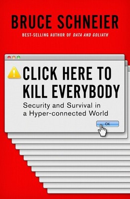 Click Here to Kill Everybody: Security and Survival in a Hyper-connected Wor...