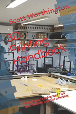 3D Printing Handbook: From Basic to Advanced Tips and T - Paperback NEW Worthing