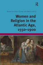 Women and Religion in the Atlantic Age, 1550-1900 by Emily Clark: Used