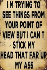 Trying To See Things From Your Point Aluminum Weatherproof Funny Sign p1326