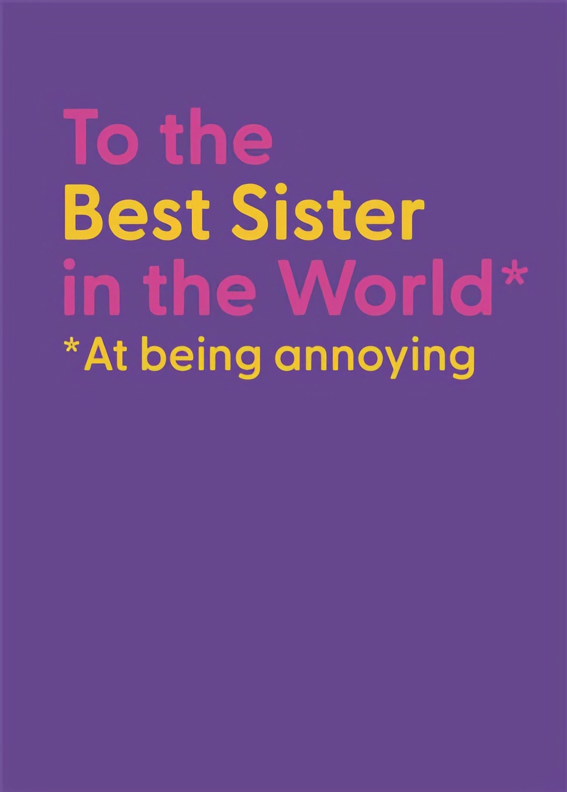 Funny Birthday Card To The Best Sister In The World Being Annoying Joke Humour