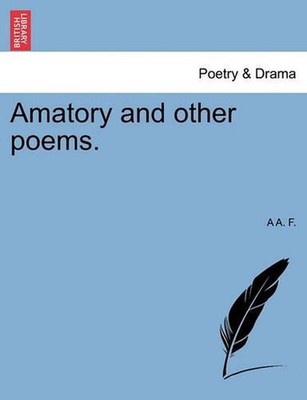 Amatory and Other Poems. by A.A.F. (English) Paperback Book