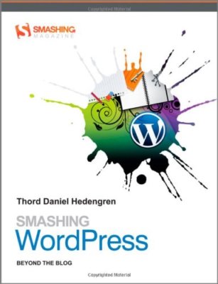 Smashing WordPress: Beyond the Blog (Smashing Magazine Book Seri
