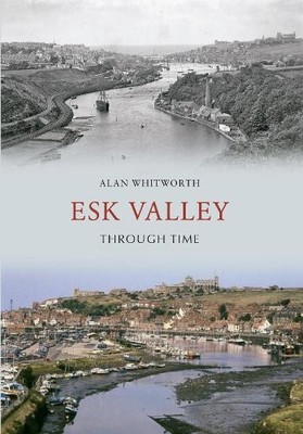 Esk Valley Through Time - 9781445605807