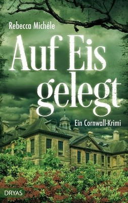 Auf Eis gelegt / ein Cornwall-Krimi von Rebecca Michéle / Spannung britisch. Ein