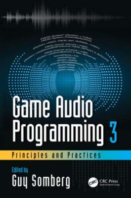 Game Audio Programming 3: Principles and Practices by Guy Somberg: New