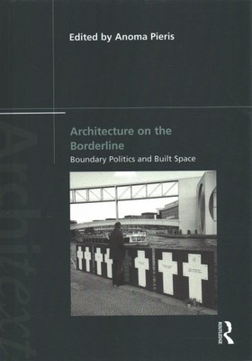 Architecture on the Borderline : Boundary Politics and Built Space, Hardcover...