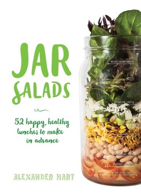 Jar Salads: 52 Happy, Healthy Lunches to Make in Advance - hardcover Hart, A...