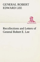 General Robert Edward Lee | Recollections And Letters Of General Robert E. Lee