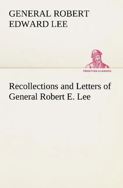 General Robert Edward Lee | Recollections And Letters Of General Robert E. Lee-image