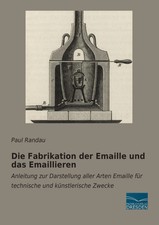 Die Fabrikation der Emaille und das Emaillieren | Paul Randau | Taschenbuch