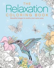 The Relaxation Coloring Book: Beautiful Images to Soothe Your Cares Away Siriu
