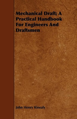 Mechanical Draft; A Practical Handbook for Engineers and Draftsmen Kinealy Buch