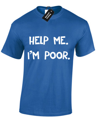 HELP ME IM POOR HERREN T-SHIRT LUSTIGER SLOGAN GEDRUCKT DESIGN TOP UNISEX S - 5XL