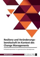 Resilienz Und VeräNderungsbereitschaft Im Kontext Des Change Managements Anonymo