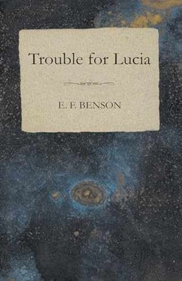 Trouble for Lucia - Paperback, by Benson E. F. - Very Good