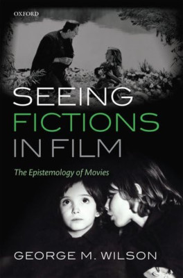 Seeing Fictions in Film - HardBack NEW Wilson, George  2011-10-27