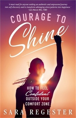 Courage to Shine: How to Feel Confident Outside Your Comfort Zone (Paperback or